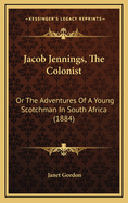 Jacob Jennings, the Colonist: Or the Adventures of a Young Scotchman in South Africa (1884)