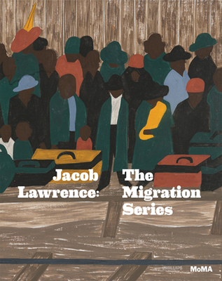 Jacob Lawrence: The Migration Series - Dickerman, Leah, and Smithgall, Elsa