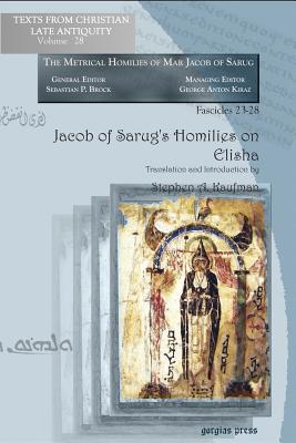 Jacob of Sarug's Homilies on Elisha - Kaufman, Stephen, and Jacob of Serug 451-521