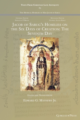 Jacob of Sarug's Homilies on the Six Days of Creation: The Seventh Day - Mathews, Edward G (Editor)