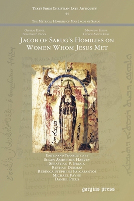 Jacob of Sarug's Homilies on Women Whom Jesus Met - Harvey, Susan Ashbrook (Editor), and Brock, Sebastian P (Editor)