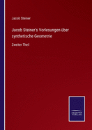 Jacob Steiner's Vorlesungen ?ber synthetische Geometrie: Zweiter Theil