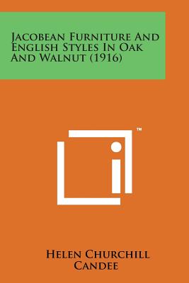 Jacobean Furniture and English Styles in Oak and Walnut (1916) - Candee, Helen Churchill