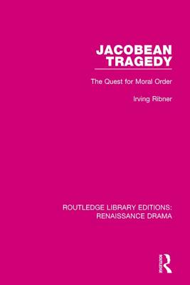 Jacobean Tragedy: The Quest for Moral Order - Ribner, Irving