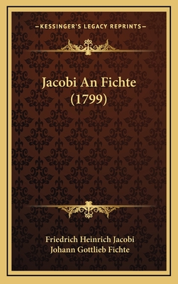 Jacobi an Fichte (1799) - Jacobi, Friedrich Heinrich, and Fichte, Johann Gottlieb