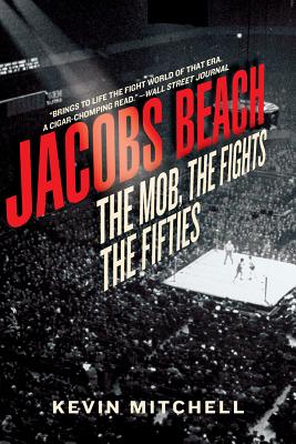 Jacobs Beach: The Mob, the Fights, the Fifties - Mitchell, Kevin