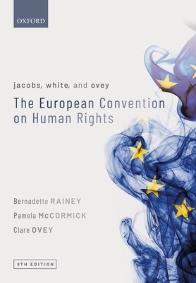 Jacobs, White, and Ovey: The European Convention on Human Rights - Rainey, Bernadette, and McCormick, Pamela, and Ovey, Clare