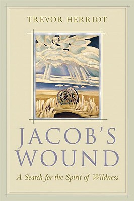 Jacob's Wound: A Search for the Spirit of Wildness - Herriot, Trevor