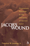 Jacob's Wound: Homoerotic Narrative in the Literature of Ancient Israel