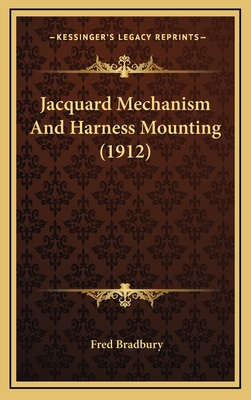 Jacquard Mechanism and Harness Mounting (1912) - Bradbury, Fred
