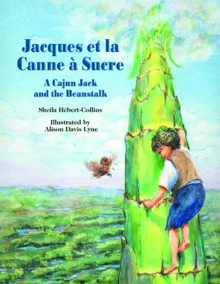 Jacques Et La Canne  Sucre: A Cajun Jack and the Beanstalk - Hebert-Collins, Sheila