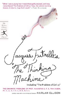 Jacques Futrelle's "the Thinking Machine": The Enigmatic Problems of Prof. Augustus S. F. X. Van Dusen, Ph. D., LL. D., F. R. S., M. D., M. D. S. - Futrelle, Jacques, and Ellison, Harlan (Introduction by)