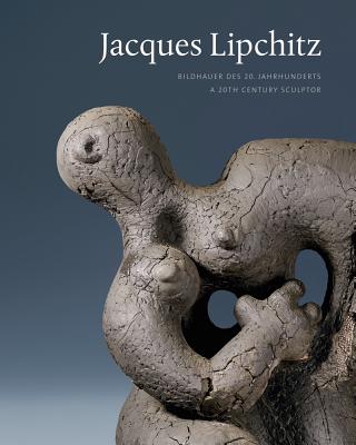 Jacques Lipchitz: Bildhauer Des 20. Jahrhunderts / A 20th Century Sculptor - Kopka, Diana (Editor), and Mossinger, Ingrid (Editor), and Sagner, Karin (Editor)