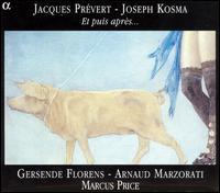 Jacques Prvert, Joseph Kosma: Et puis aprs... - Arnaud Marzorati (baritone); Gersende Florens (soprano); Marcus Price (piano)