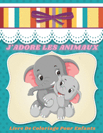 J'ADORE LES ANIMAUX - Livre De Coloriage Pour Enfants