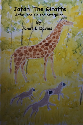 Jafari The Giraffe: A giraffe having fun with a new friend. - Davies, Janet Lisa