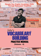 Jafar's Vocabulary Building Practice Manual (Volume - 4): Elevate Your English Vocabulary Skills Through Newspaper Headlines