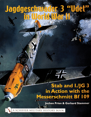 Jagdgeschwader 3 "Udet" in World War II: Stab and I.JG3 in Action with the Messerschmitt Bf 109 - Prien, Jochen