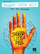 Jagged Little Pill: Our New Musical - Vocal Selections Featuring Vocal Line with Piano Accompaniment: Our New Musical - Vocal Selections