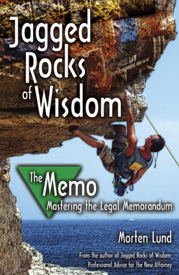 Jagged Rocks of Wisdom--The Memo: Mastering the Legal Memorandum - Lund, Morten, and Messinger, Thane