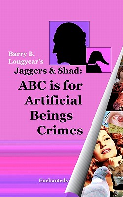 Jaggers & Shad: ABC Is For Artificial Beings Crimes - Longyear, Barry B