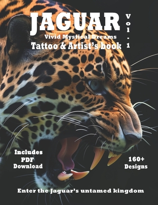 Jaguar Vivid Mystical Dreams -Tattoo & Artist's Book Vol.1: Hyper-realistic surreal designs of Jaguars for tattoo and art - Mets, Alex