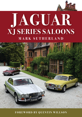 Jaguar Xj Series Saloons - Sutherland, Mark, and Willson, Quentin (Foreword by)