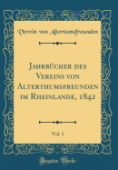 Jahrbcher des Vereins von Alterthumsfreunden im Rheinlande, 1842, Vol. 1 (Classic Reprint)