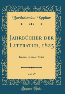 Jahrb?cher Der Literatur, 1825, Vol. 29: Januar, Februar, M?rz (Classic Reprint)