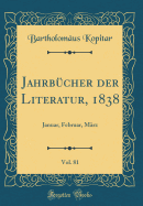 Jahrb?cher Der Literatur, 1838, Vol. 81: Januar, Februar, M?rz (Classic Reprint)