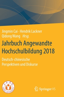 Jahrbuch Angewandte Hochschulbildung 2018: Deutsch-Chinesische Perspektiven Und Diskurse - Cai, Jingmin (Editor), and Lackner, Hendrik (Editor), and Wang, Qidong (Editor)