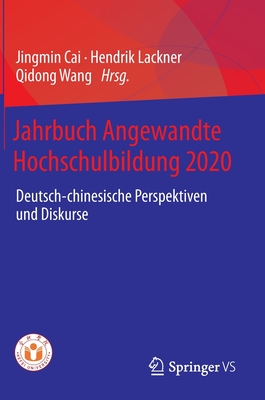 Jahrbuch Angewandte Hochschulbildung 2020: Deutsch-chinesische Perspektiven und Diskurse - Cai, Jingmin (Editor), and Lackner, Ying (Contributions by), and Lackner, Hendrik (Editor)