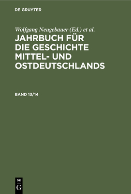 Jahrbuch Fr Die Geschichte Mittel- Und Ostdeutschlands. Band 13/14 - Historische Kommission, and Neugebauer, Wolfgang (Editor), and Neitmann, Klaus (Editor)