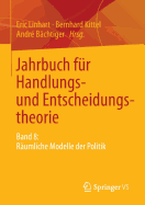 Jahrbuch Fr Handlungs- Und Entscheidungstheorie: Band 8: Rumliche Modelle Der Politik