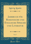 Jahrbuch Fr Romanische Und Englische Sprache Und Literatur, Vol. 7 (Classic Reprint)