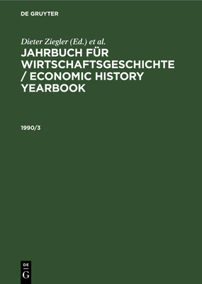 Jahrbuch Fr Wirtschaftsgeschichte / Economic History Yearbook. 1990, Teil 3 - Ziegler, Dieter (Editor), and Pierenkemper, Toni (Editor), and Plumpe, Werner (Editor)