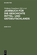 Jahrbuch F?r Die Geschichte Mittel- Und Ostdeutschlands. Band 13/14