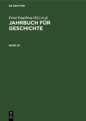 Jahrbuch F?r Geschichte. Band 25 - Akademie Der Wissenschaften Der Ddr Institut F?r Allgemeine Geschichte, and Engelberg, Ernst (Editor), and Bartel, Horst (Editor)