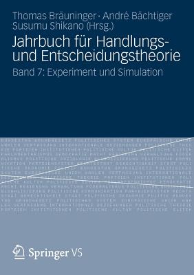 Jahrbuch Fur Handlungs- Und Entscheidungstheorie: Band 7: Experiment Und Simulation - Br?uninger, Thomas (Editor), and B?chtiger, Andr? (Editor), and Shikano, Susumu (Editor)