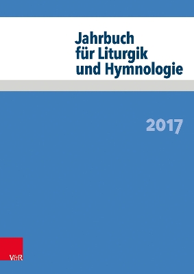 Jahrbuch Fur Liturgik Und Hymnologie: 2017 - Neijenhuis, Jorg (Contributions by), and Wissemann-Garbe, Daniela (Contributions by), and Deeg, Alexander (Editor)