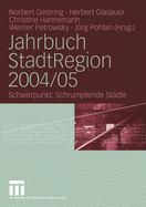 Jahrbuch Stadtregion 2004/05: Schwerpunkt: Schrumpfende Stadte