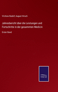 Jahresbericht ber die Leistungen und Fortschritte in der gesammten Medicin: Erster Band