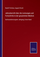 Jahresbericht ber die Leistungen und Fortschritte in der gesammten Medicin: Sechsunddreissigster Jahrgang, Erster Band
