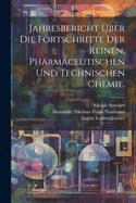 Jahresbericht ?ber Die Fortschritte Der Reinen, Pharmaceutischen Und Technischen Chemie, Physik, Mineralogie Und Geologie: Bericht ?ber Die Fortschritte Der Chemie Und Verwandter Theile Anderer Wissenschaften; F?r 1868 (Classic Reprint)