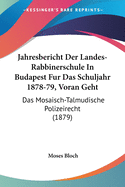 Jahresbericht Der Landes-Rabbinerschule In Budapest Fur Das Schuljahr 1878-79, Voran Geht: Das Mosaisch-Talmudische Polizeirecht (1879)