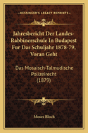 Jahresbericht Der Landes-Rabbinerschule In Budapest Fur Das Schuljahr 1878-79, Voran Geht: Das Mosaisch-Talmudische Polizeirecht (1879)