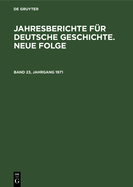 Jahresberichte F?r Deutsche Geschichte. Neue Folge. Band 23, Jahrgang 1971