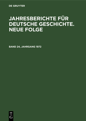 Jahresberichte F?r Deutsche Geschichte. Neue Folge. Band 24, Jahrgang 1972 - Akademie Der Wissenschaften Der Ddr (Editor)