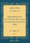 Jahresberichte Fur Neuere Deutsche Literaturgeschichte, 1895, Vol. 6 (Classic Reprint)