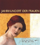 Jahrhundert Der Frauen: Vom Impressionismus Zur Gegenwart, Osterreich 1870 Bis Heute